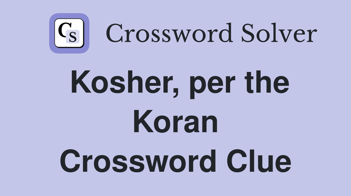 Kosher, per the Koran Crossword Clue