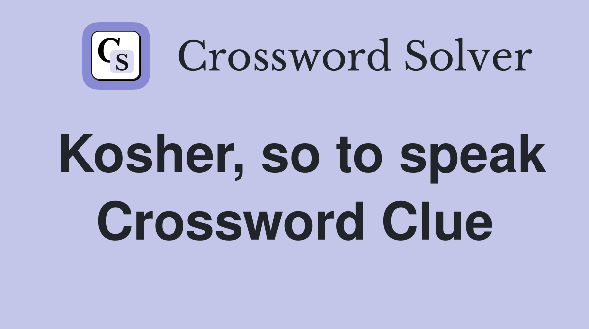 Kosher, so to speak Crossword Clue