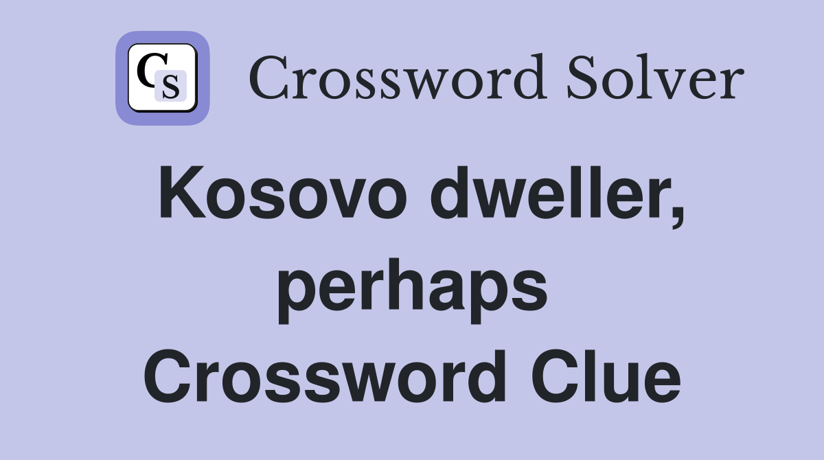 Kosovo dweller, perhaps Crossword Clue