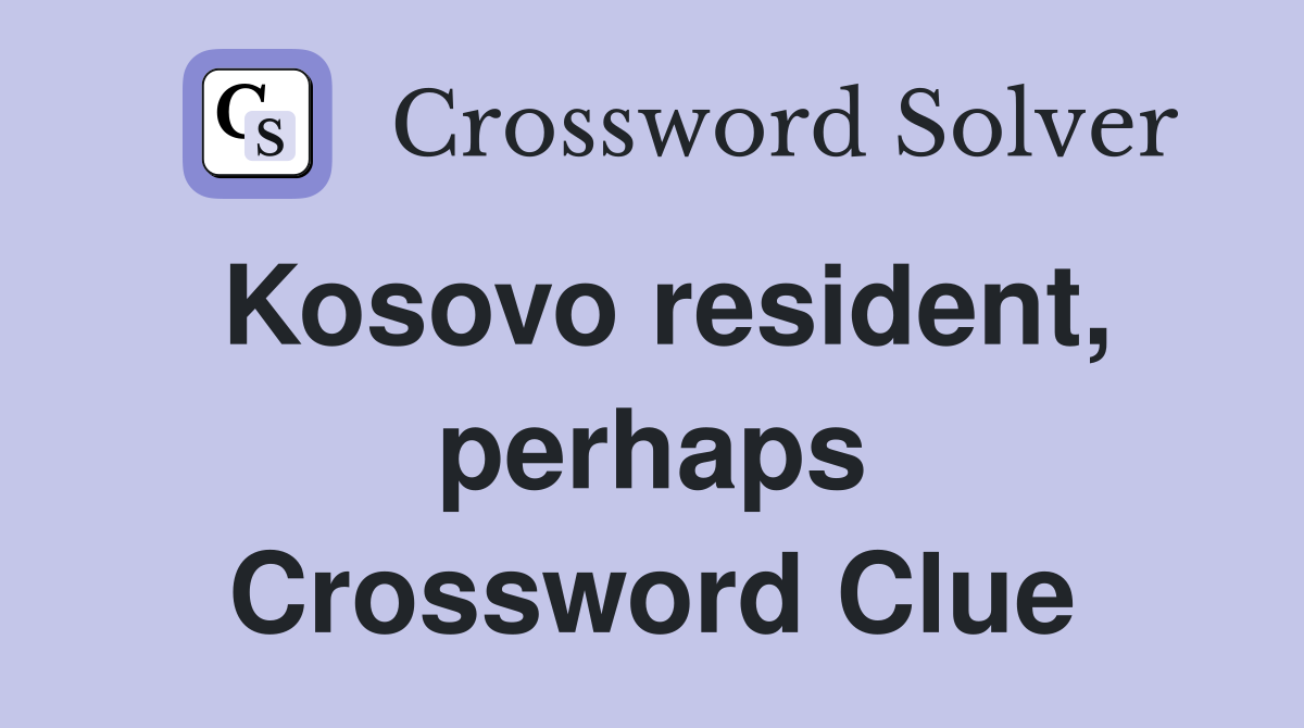 Kosovo resident, perhaps Crossword Clue