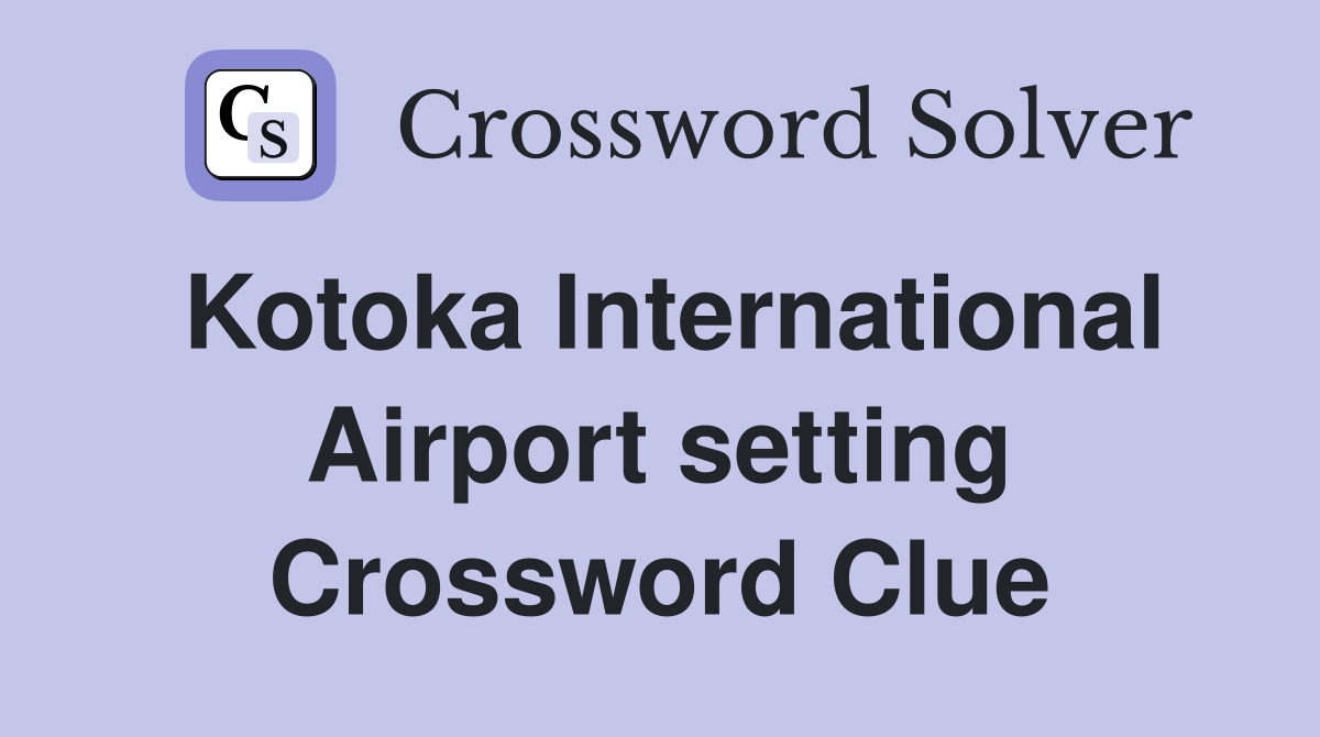 Kotoka International Airport setting Crossword Clue