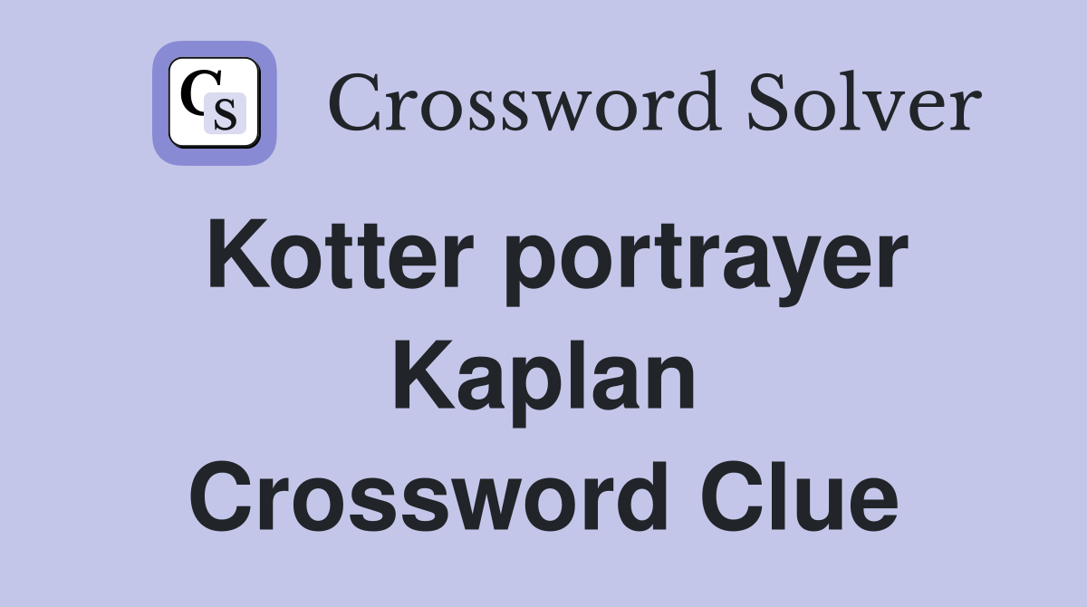 Kotter portrayer Kaplan Crossword Clue