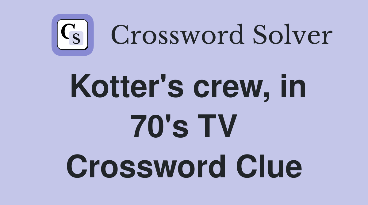 Kotter's crew, in 70's TV Crossword Clue