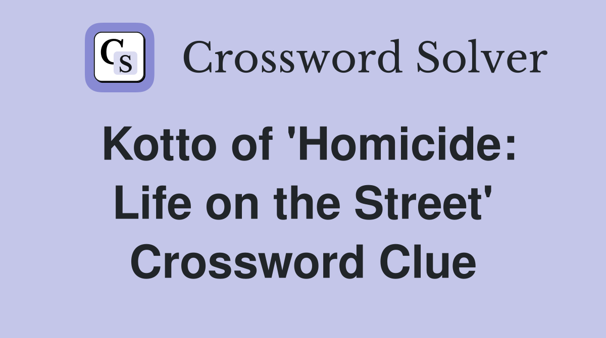Kotto of 'Homicide: Life on the Street' Crossword Clue