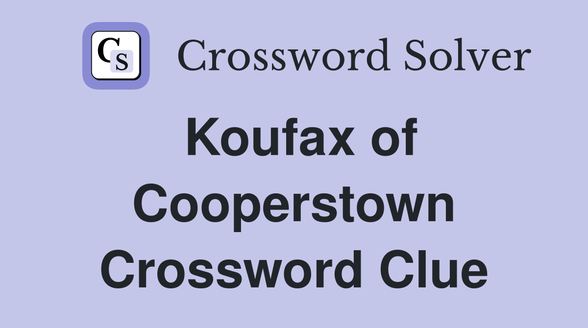 Koufax of Cooperstown Crossword Clue