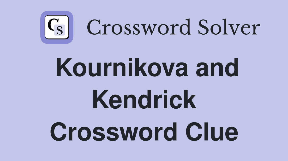 Kournikova and Kendrick Crossword Clue