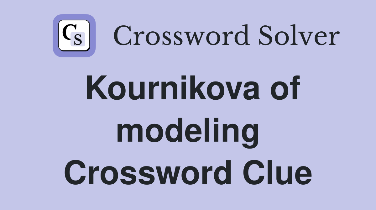 Kournikova of modeling Crossword Clue