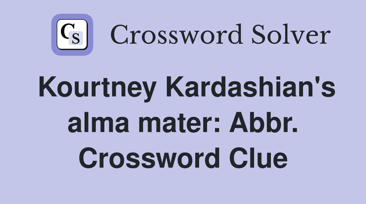 Kourtney Kardashian's alma mater: Abbr. Crossword Clue