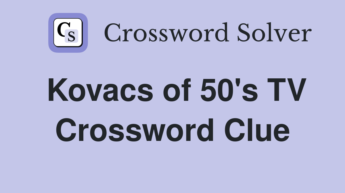 Kovacs of 50's TV Crossword Clue