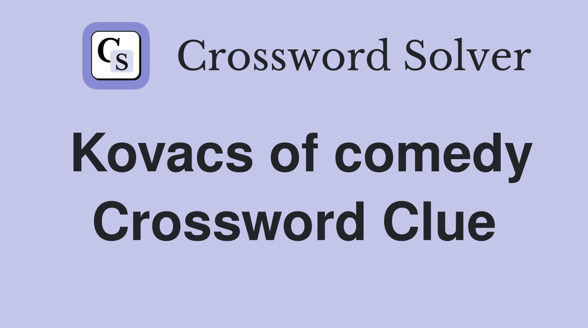 Kovacs of comedy Crossword Clue
