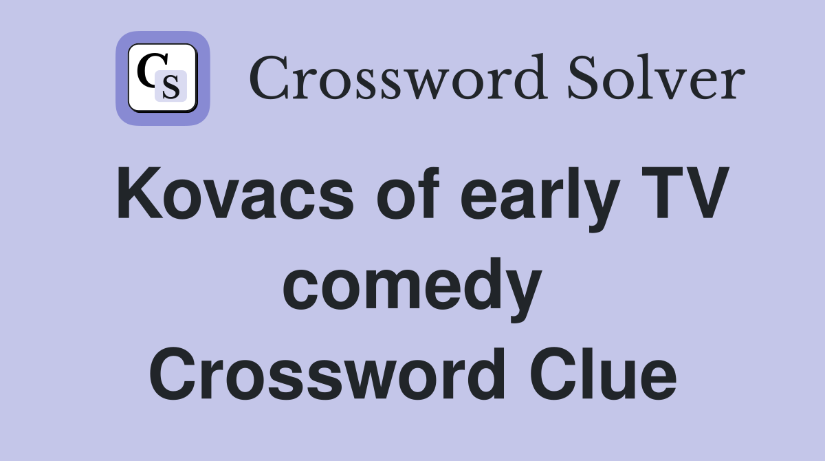 Kovacs of early TV comedy Crossword Clue