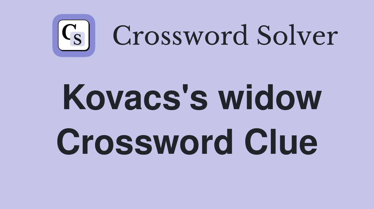 Kovacs's widow Crossword Clue