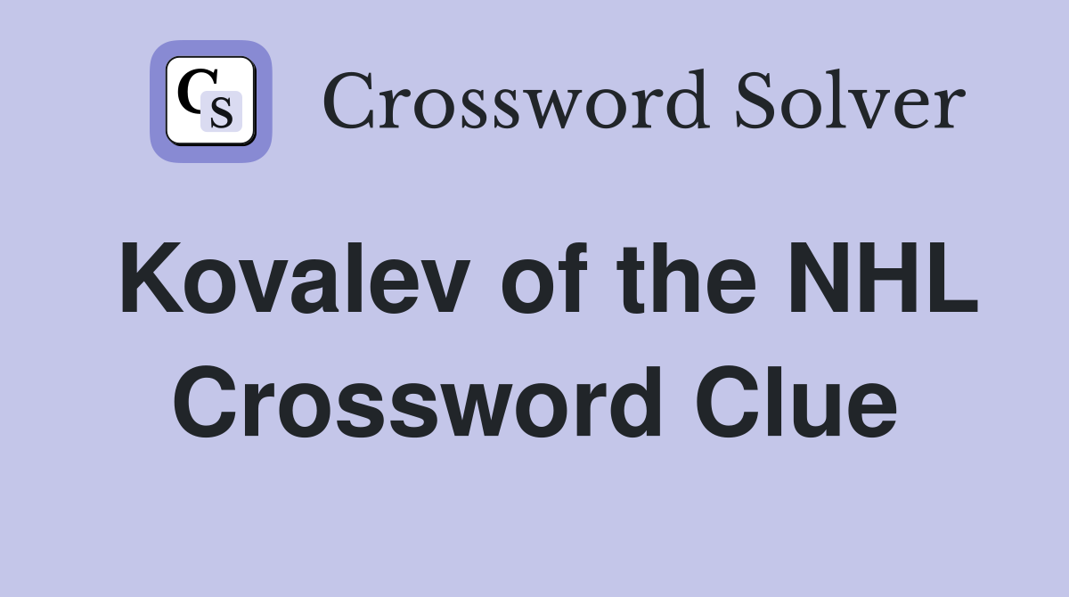 Kovalev of the NHL Crossword Clue
