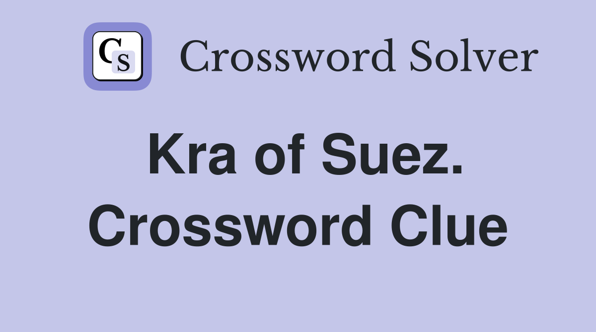 Kra of Suez. Crossword Clue