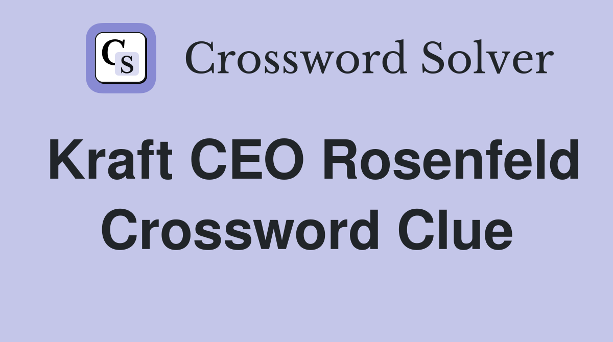 Kraft CEO Rosenfeld Crossword Clue
