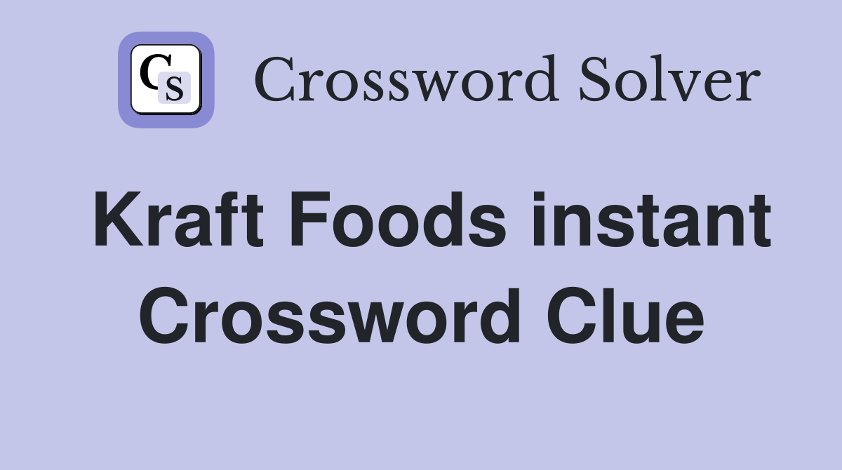 Kraft Foods instant Crossword Clue