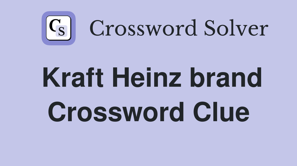 Kraft Heinz brand Crossword Clue