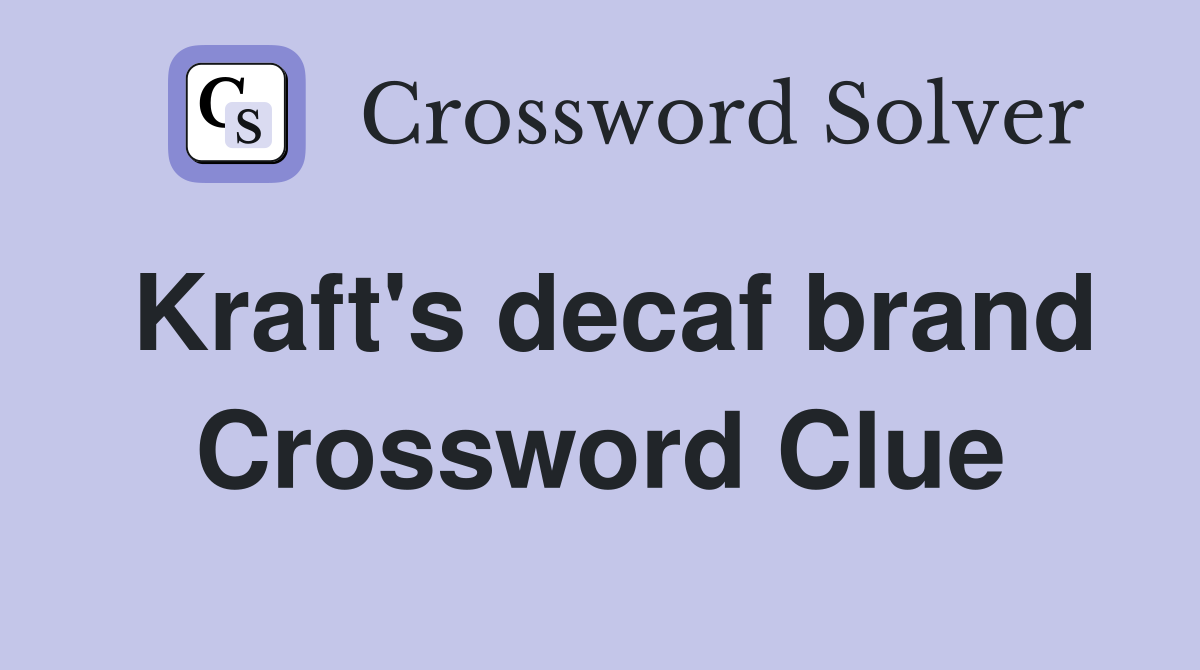 Kraft's decaf brand Crossword Clue