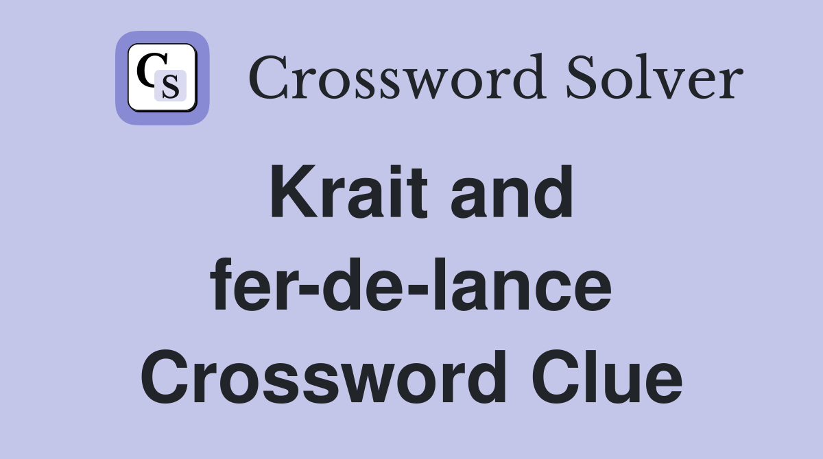 Krait and fer-de-lance Crossword Clue
