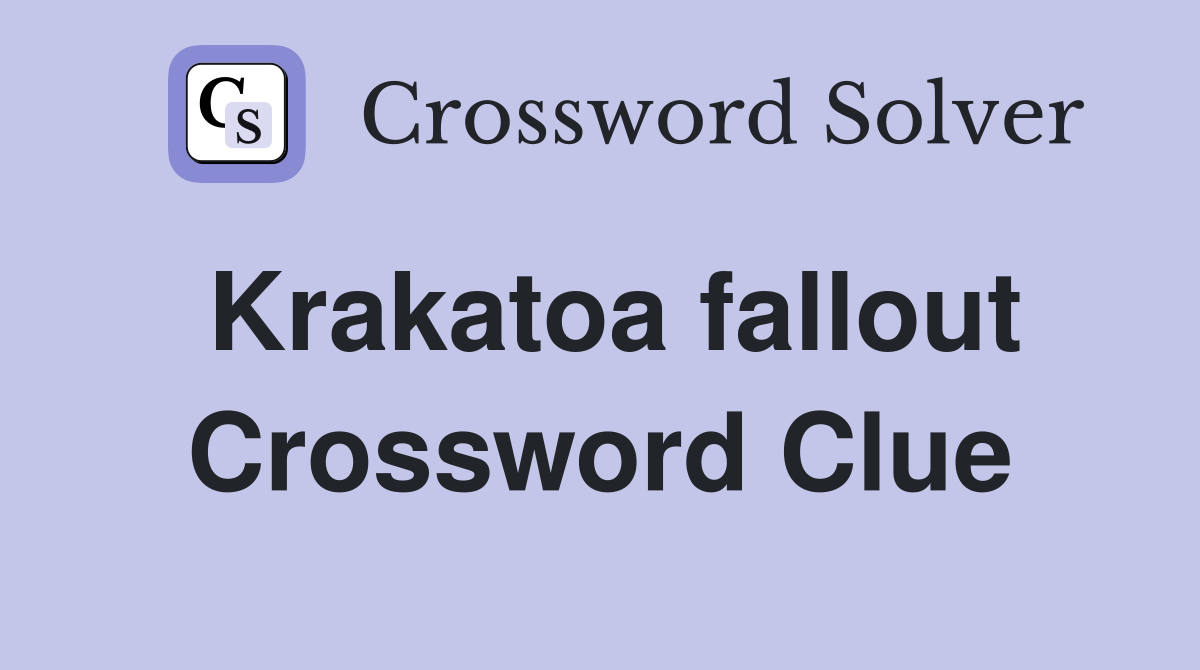 Krakatoa fallout Crossword Clue