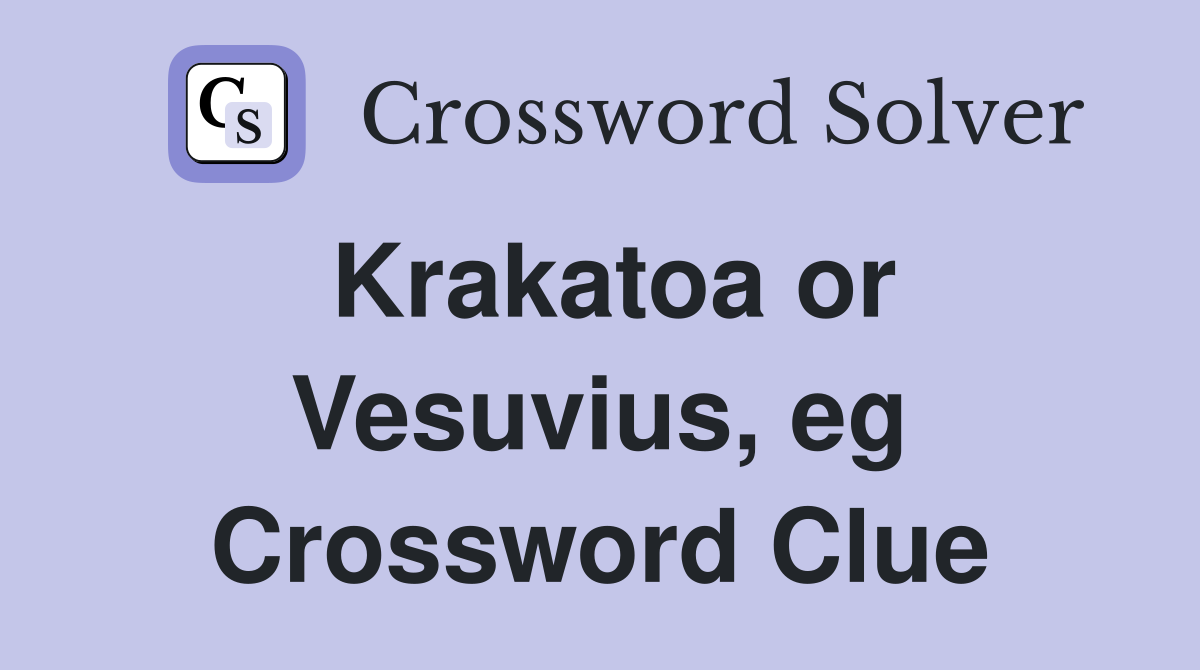 Krakatoa or Vesuvius, eg Crossword Clue