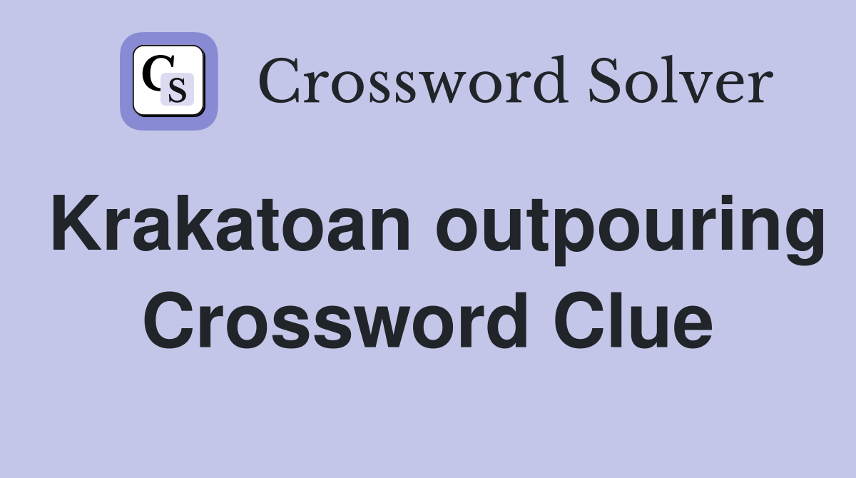 Krakatoan outpouring Crossword Clue