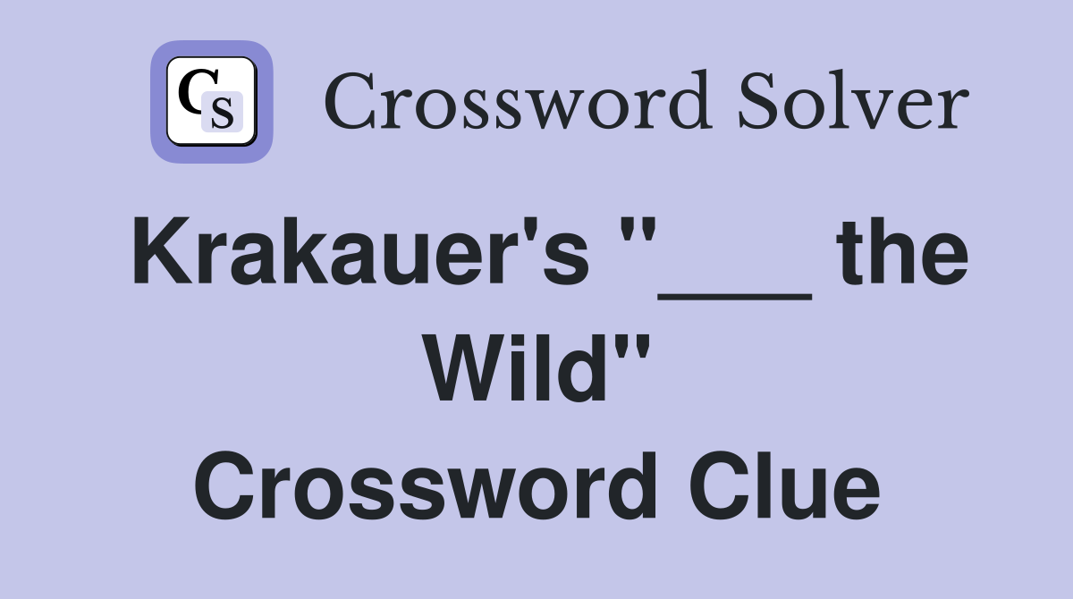 Krakauer's "___ the Wild" Crossword Clue