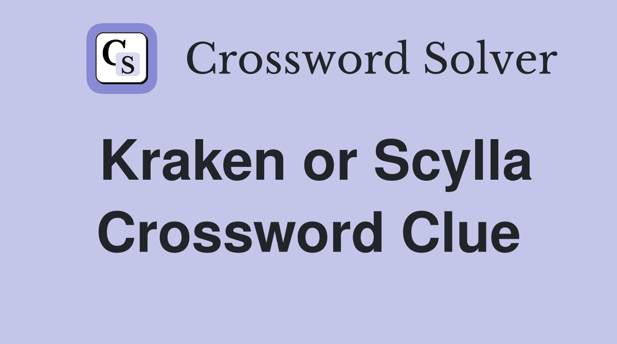 Kraken or Scylla Crossword Clue