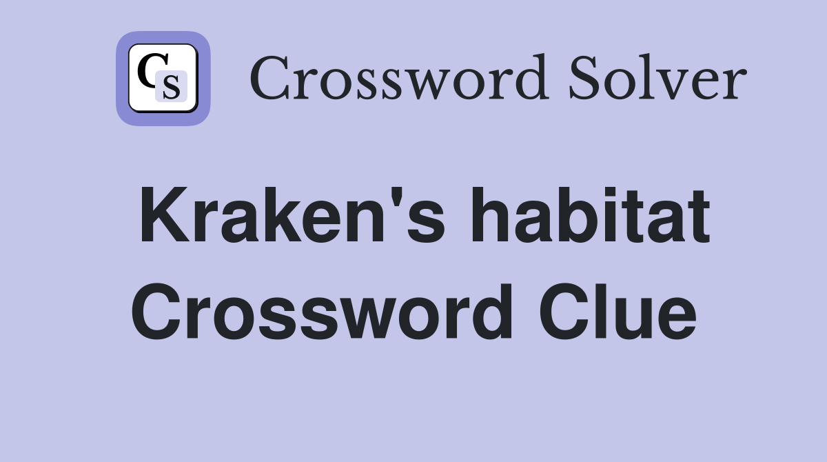 Kraken's habitat Crossword Clue