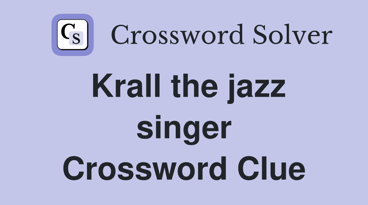 Krall the jazz singer Crossword Clue