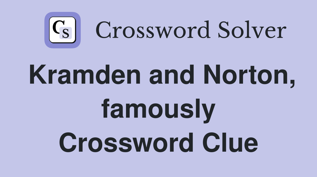 Kramden and Norton, famously Crossword Clue