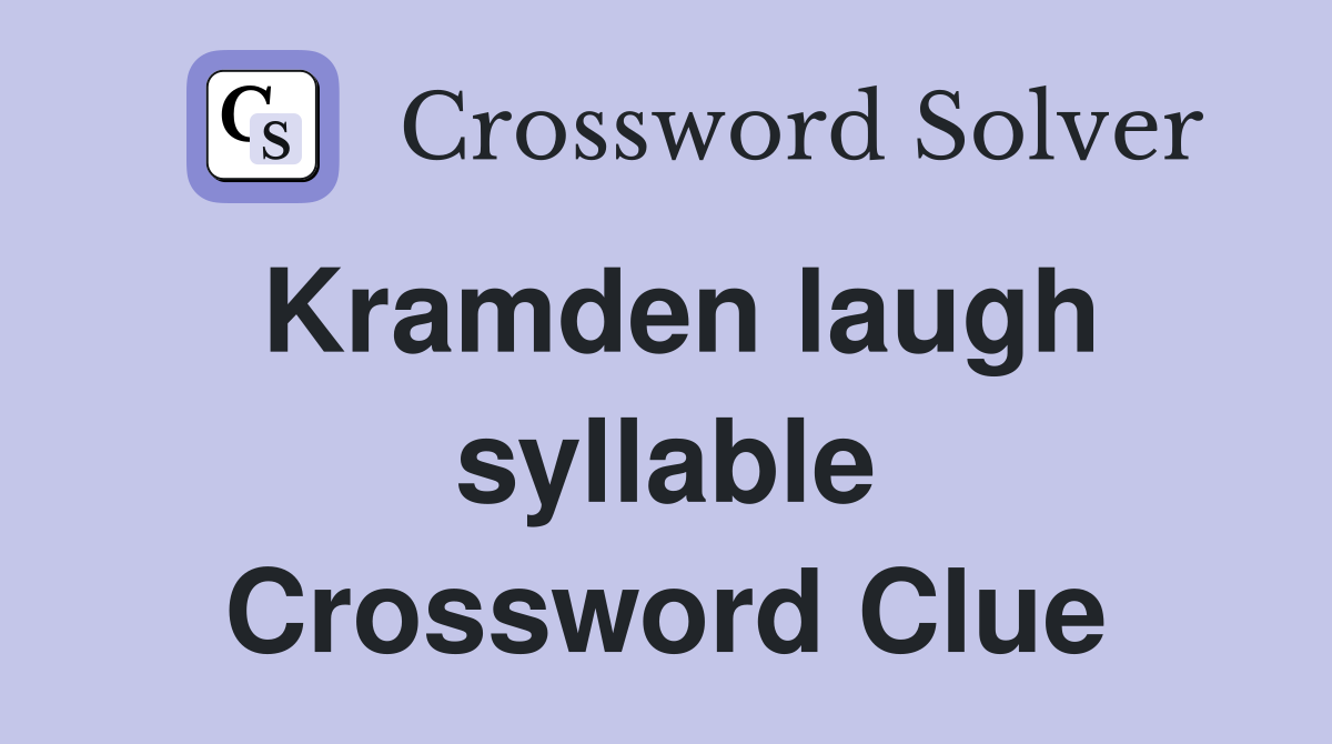 Kramden laugh syllable Crossword Clue