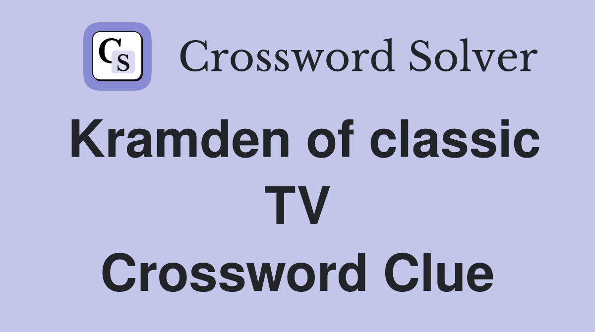 Kramden of classic TV Crossword Clue