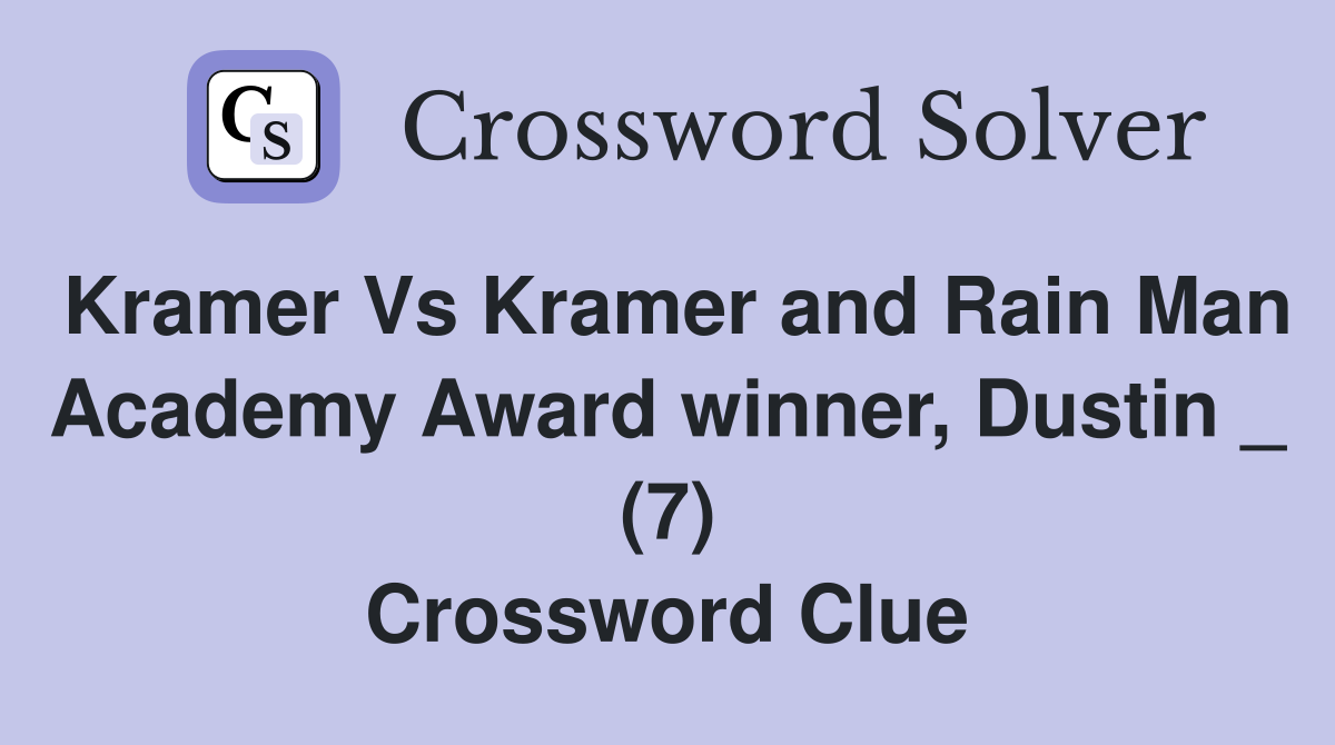Kramer Vs Kramer and Rain Man Academy Award winner, Dustin _ (7) Crossword Clue