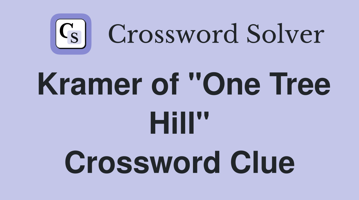 Kramer of "One Tree Hill" Crossword Clue