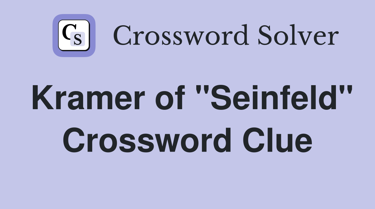 Kramer of "Seinfeld" Crossword Clue