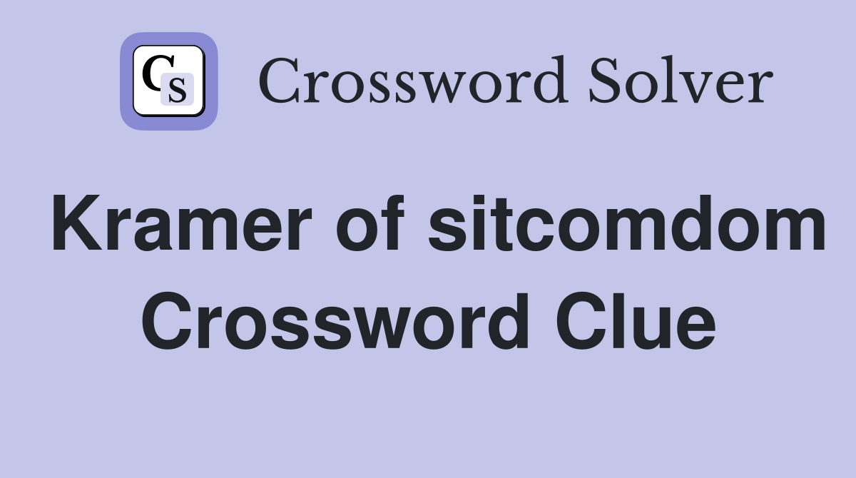 Kramer of sitcomdom Crossword Clue