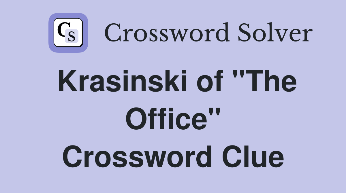 Krasinski of "The Office" Crossword Clue