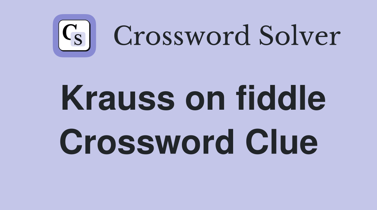 Krauss on fiddle Crossword Clue
