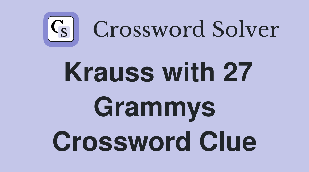 Krauss with 27 Grammys Crossword Clue