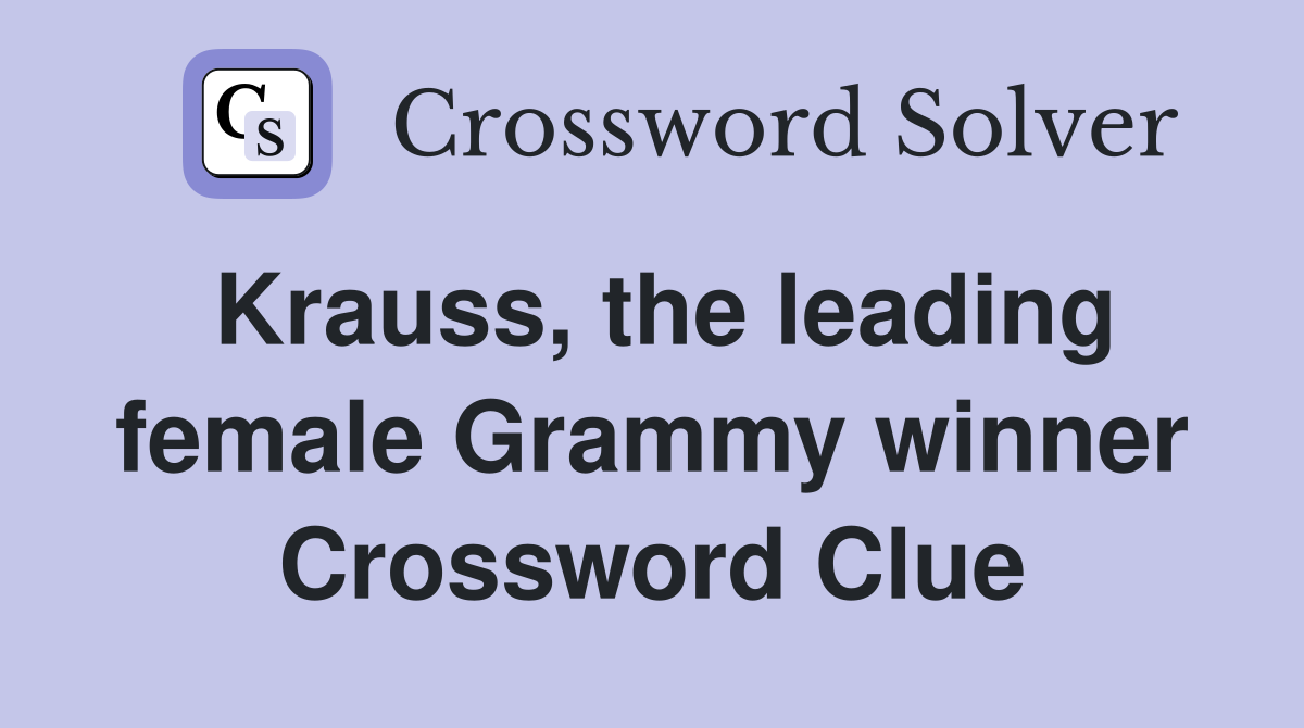 Krauss, the leading female Grammy winner Crossword Clue