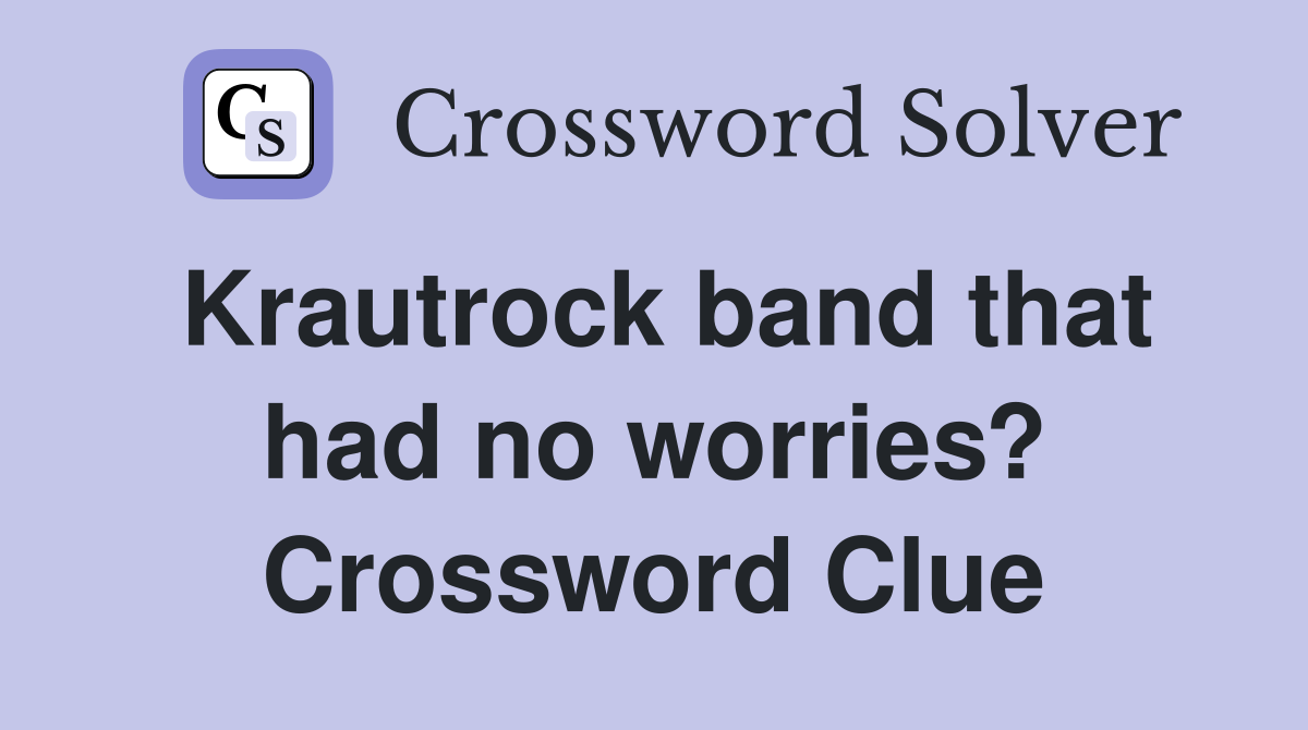 Krautrock band that had no worries? Crossword Clue