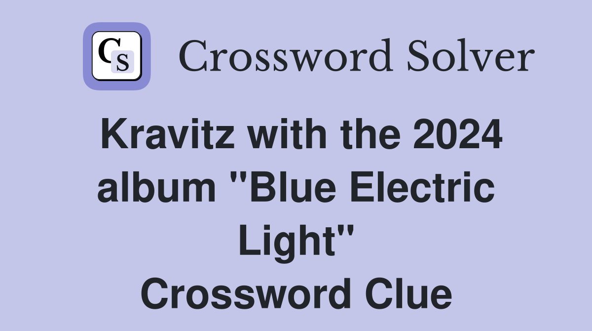 Kravitz with the 2024 album "Blue Electric Light" Crossword Clue