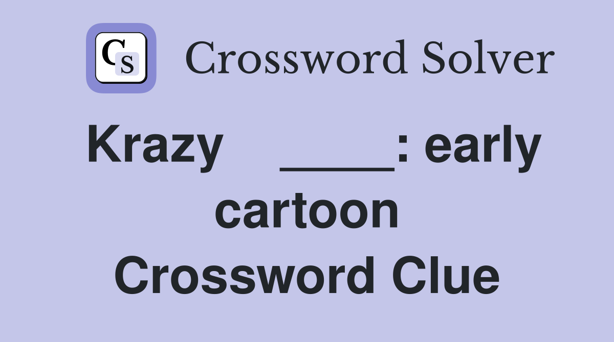 Krazy    ____: early cartoon Crossword Clue