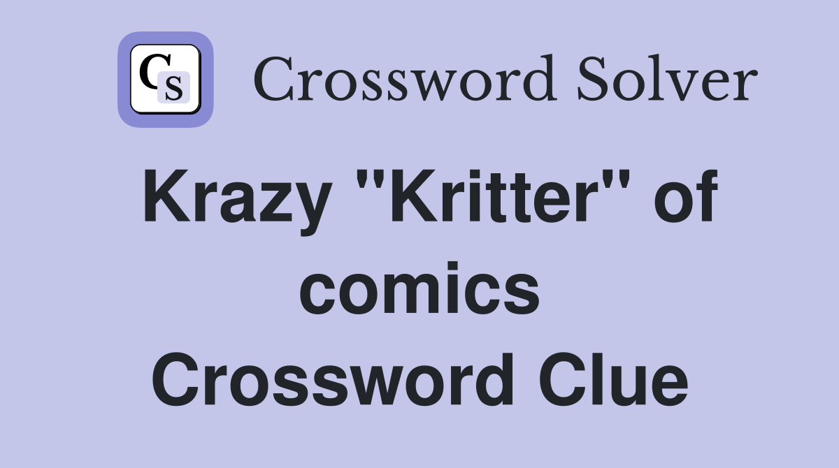 Krazy "Kritter" of comics Crossword Clue
