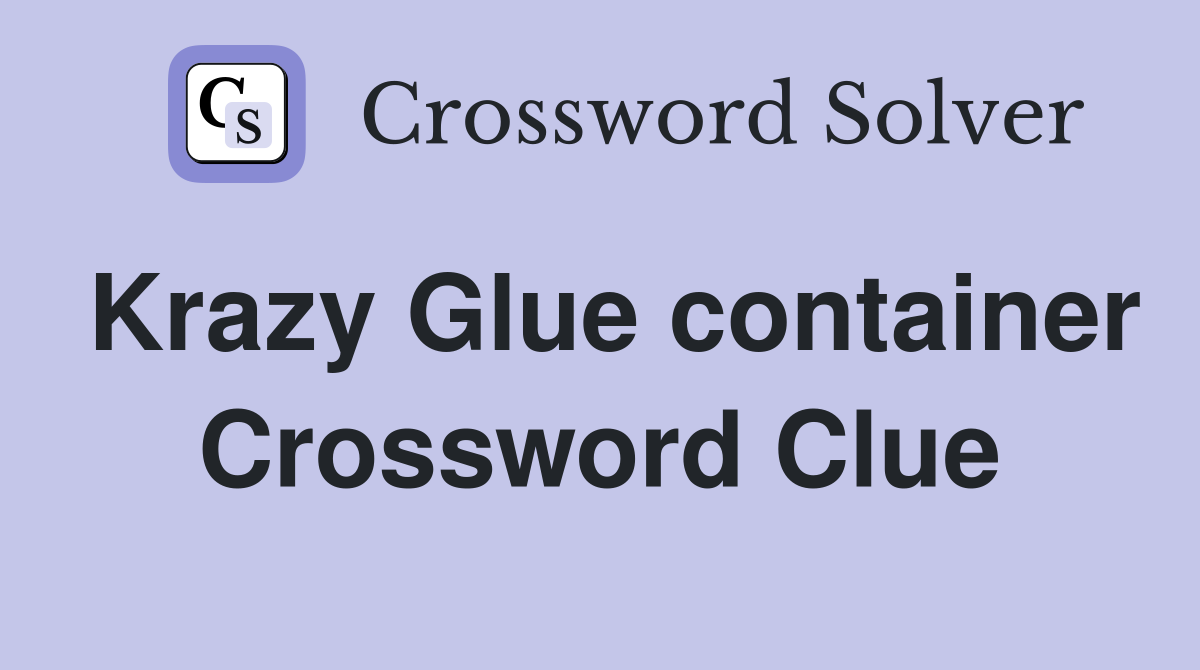 Krazy Glue container Crossword Clue