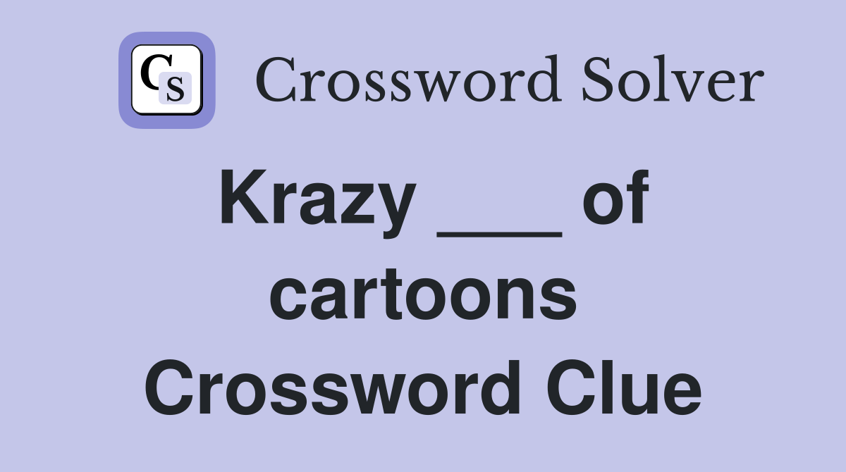Krazy ___ of cartoons Crossword Clue