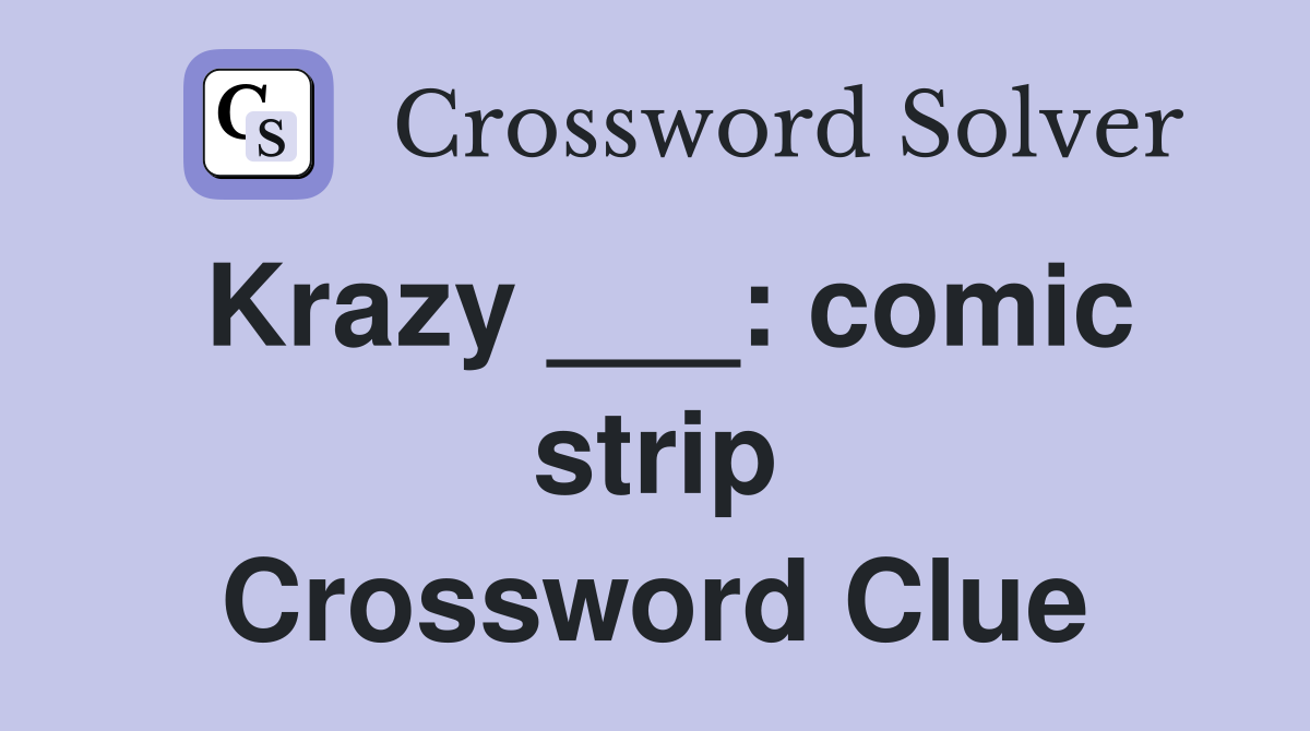 Krazy ___: comic strip Crossword Clue