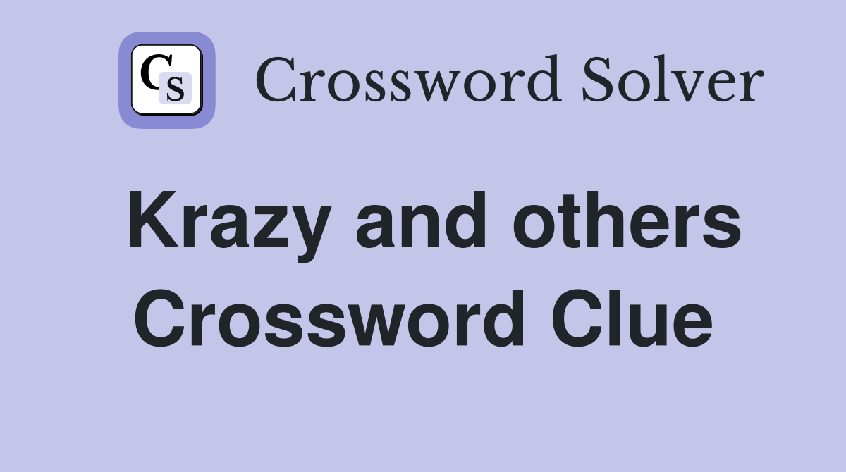 Krazy and others Crossword Clue