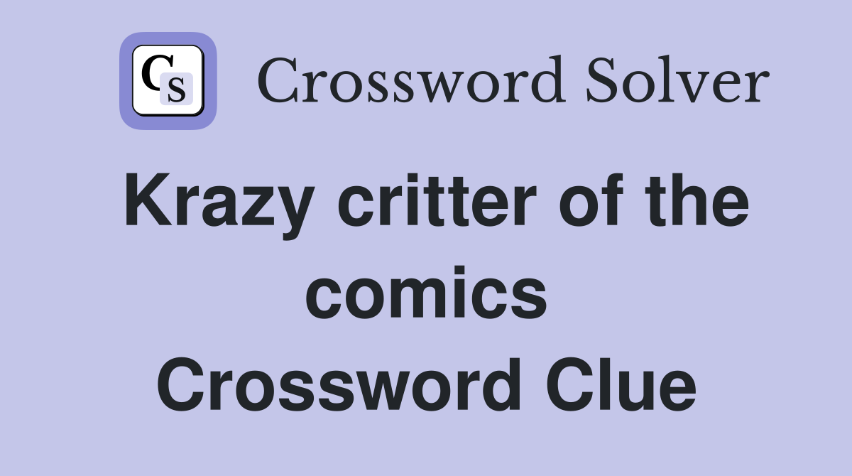 Krazy critter of the comics Crossword Clue